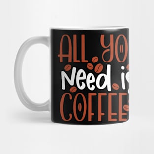 All you need is coffee Mug